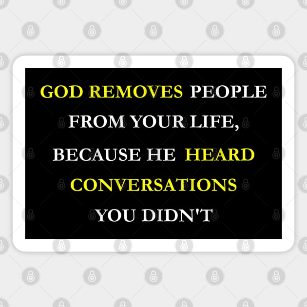 God removes people from your life, because he heard conversations you didn't Magnet by Jackson Williams